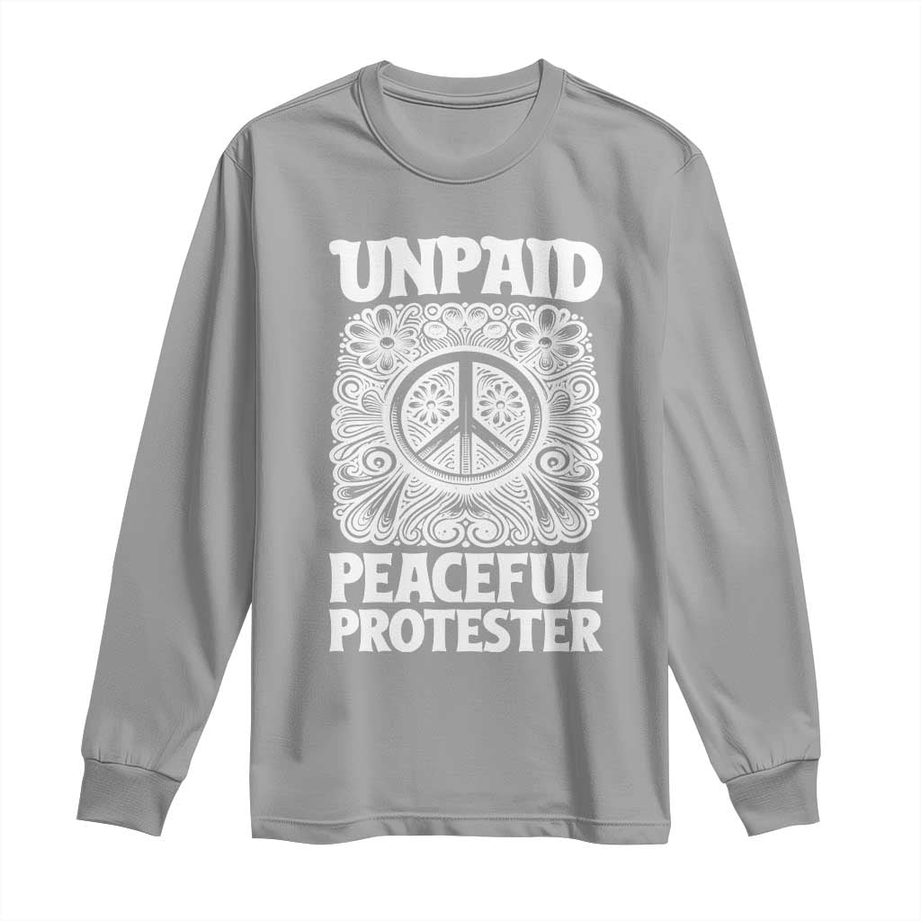 Unpaid Peaceful Protester Vintage Floral Peace Long Sleeve Shirt Hippie Style Activist Retro Anti War Boho Protest