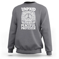 Unpaid Peaceful Protester Vintage Floral Peace Sweatshirt Hippie Style Activist Retro Anti War Boho Protest