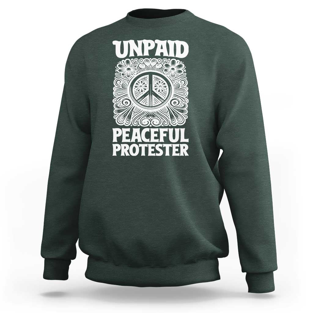 Unpaid Peaceful Protester Vintage Floral Peace Sweatshirt Hippie Style Activist Retro Anti War Boho Protest