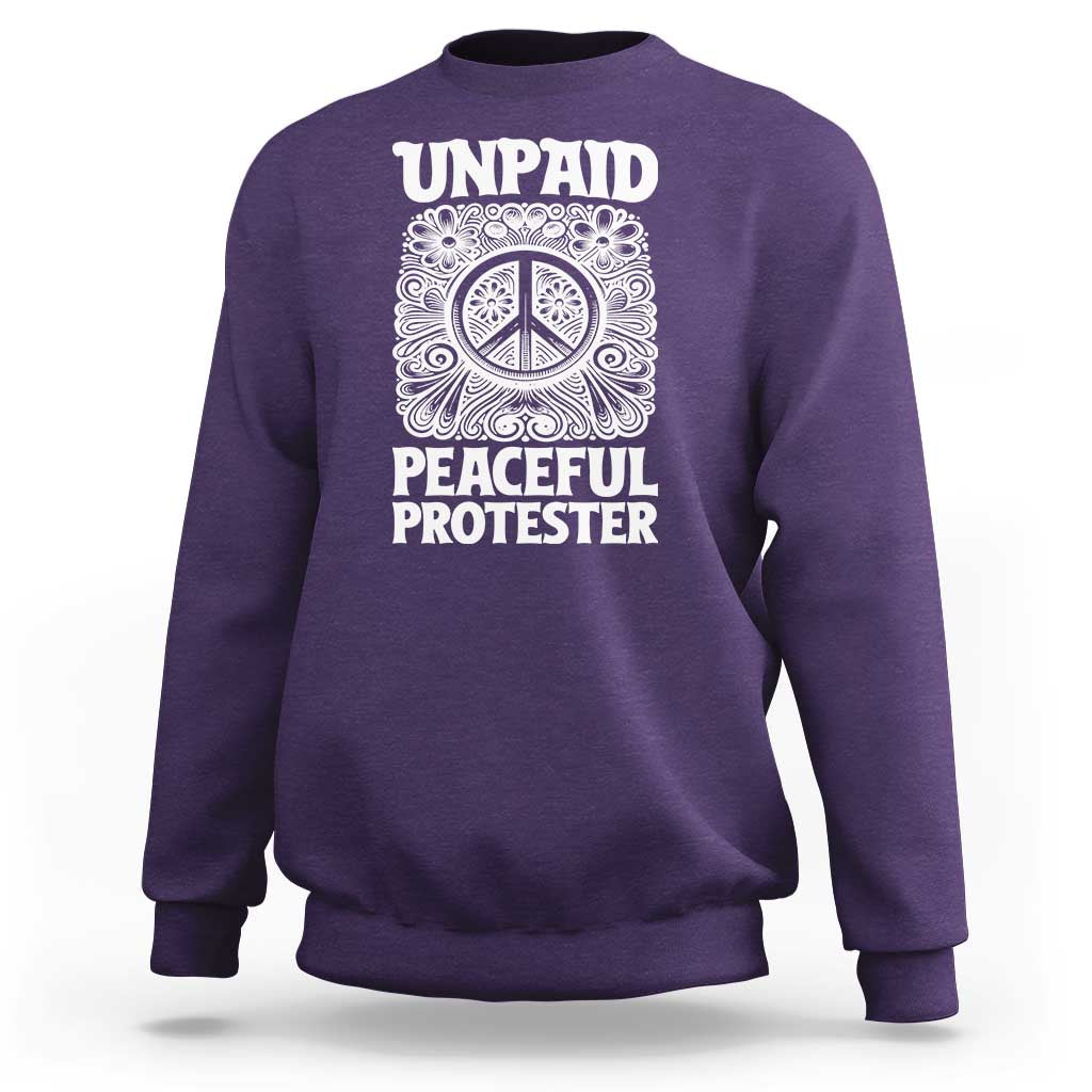 Unpaid Peaceful Protester Vintage Floral Peace Sweatshirt Hippie Style Activist Retro Anti War Boho Protest