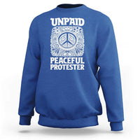 Unpaid Peaceful Protester Vintage Floral Peace Sweatshirt Hippie Style Activist Retro Anti War Boho Protest