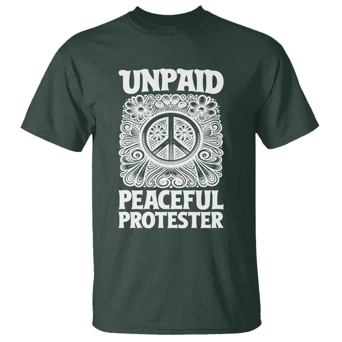 Unpaid Peaceful Protester Vintage Floral Peace T Shirt Hippie Style Activist Retro Anti War Boho Protest