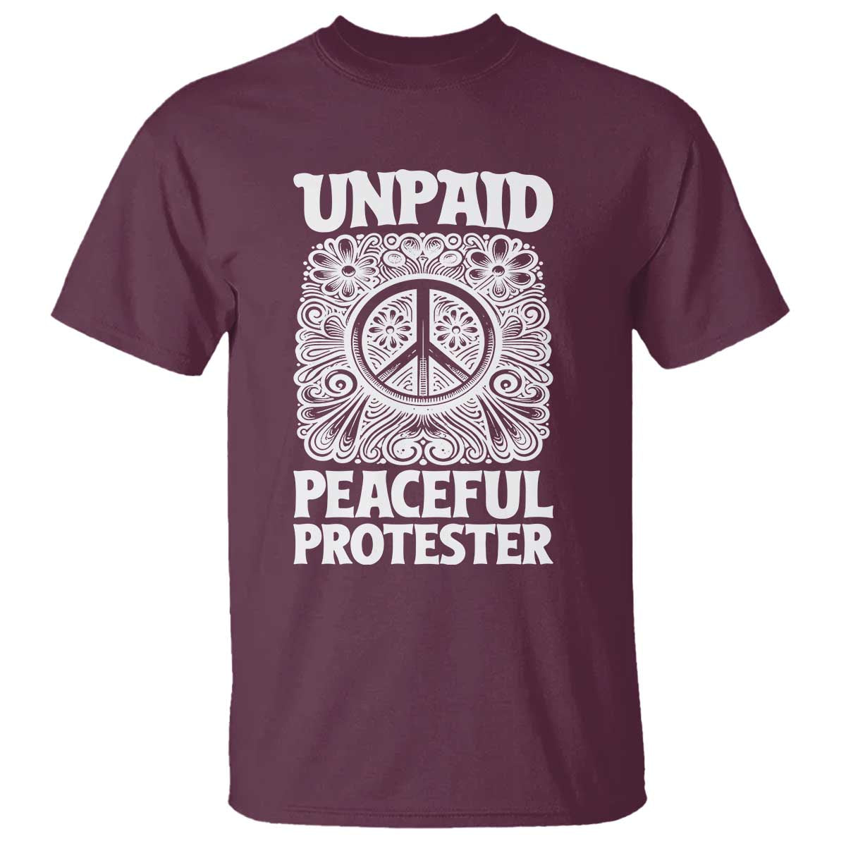 Unpaid Peaceful Protester Vintage Floral Peace T Shirt Hippie Style Activist Retro Anti War Boho Protest