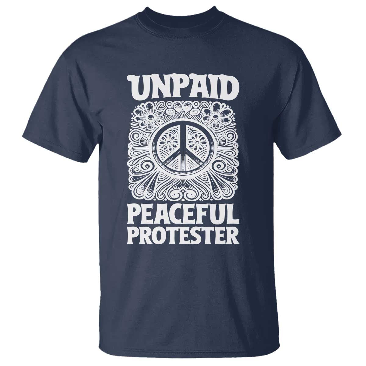 Unpaid Peaceful Protester Vintage Floral Peace T Shirt Hippie Style Activist Retro Anti War Boho Protest