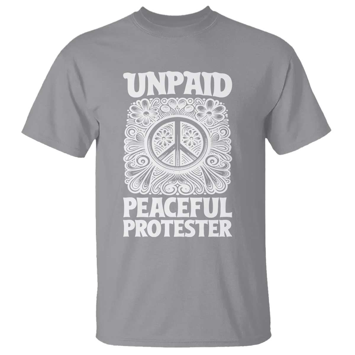 Unpaid Peaceful Protester Vintage Floral Peace T Shirt Hippie Style Activist Retro Anti War Boho Protest
