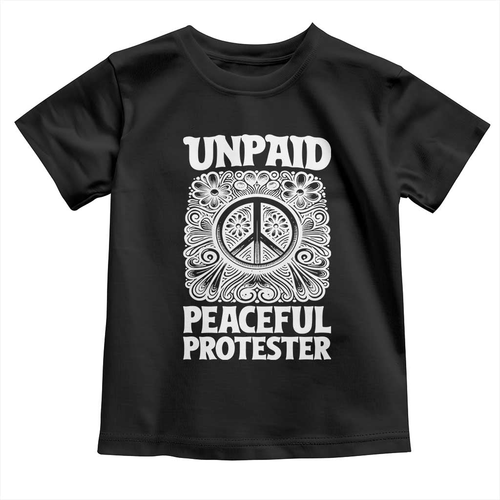 Unpaid Peaceful Protester Vintage Floral Peace Toddler T Shirt Hippie Style Activist Retro Anti War Boho Protest