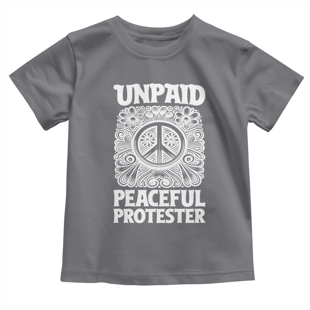 Unpaid Peaceful Protester Vintage Floral Peace Toddler T Shirt Hippie Style Activist Retro Anti War Boho Protest