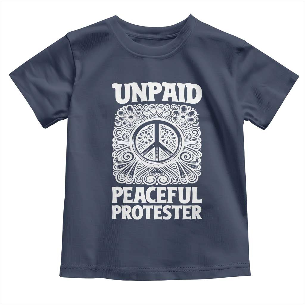 Unpaid Peaceful Protester Vintage Floral Peace Toddler T Shirt Hippie Style Activist Retro Anti War Boho Protest