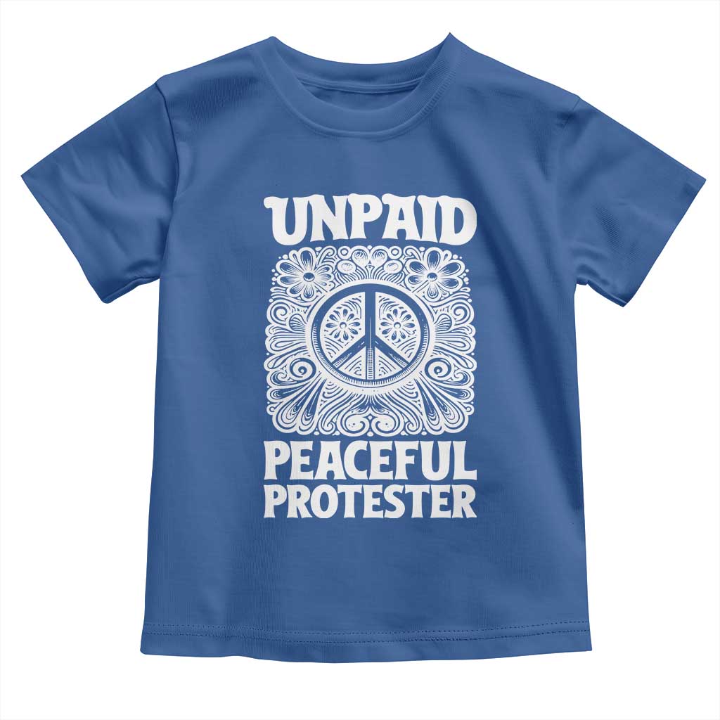 Unpaid Peaceful Protester Vintage Floral Peace Toddler T Shirt Hippie Style Activist Retro Anti War Boho Protest