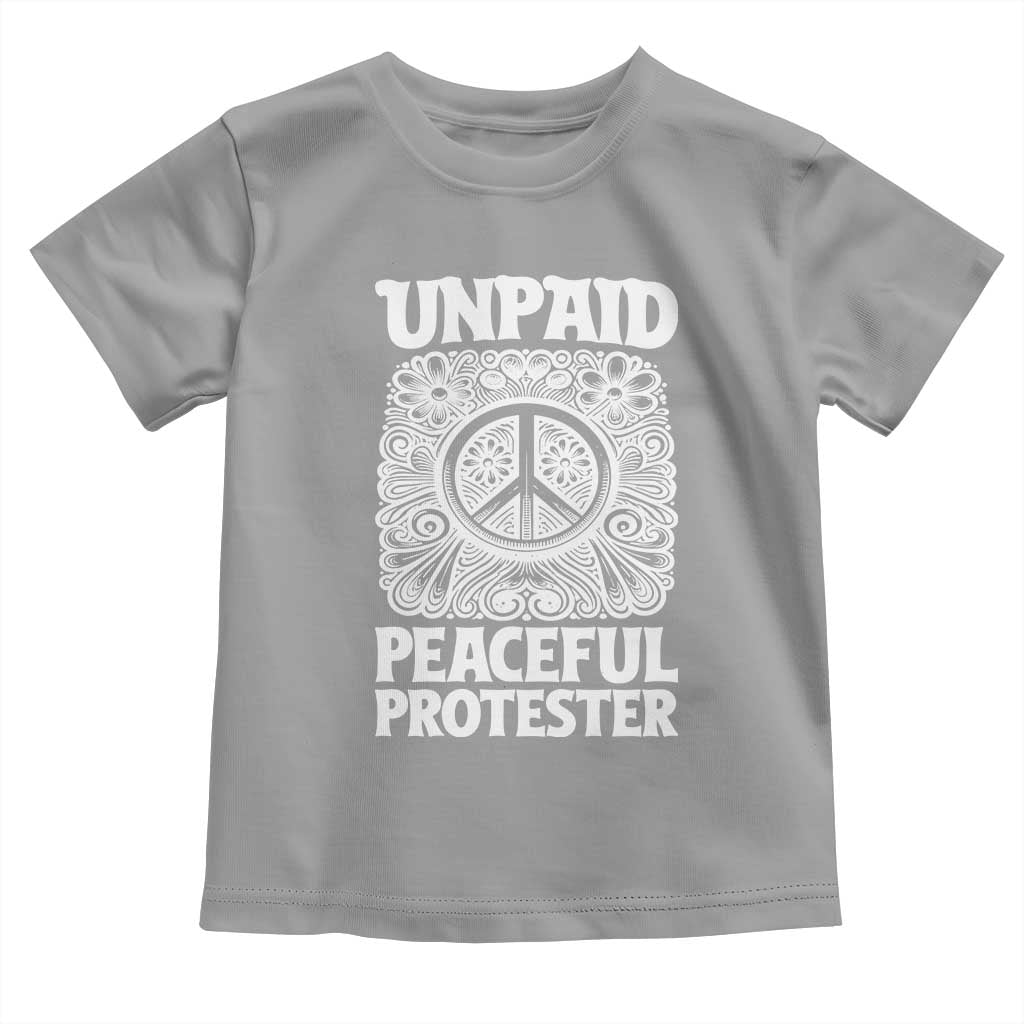 Unpaid Peaceful Protester Vintage Floral Peace Toddler T Shirt Hippie Style Activist Retro Anti War Boho Protest
