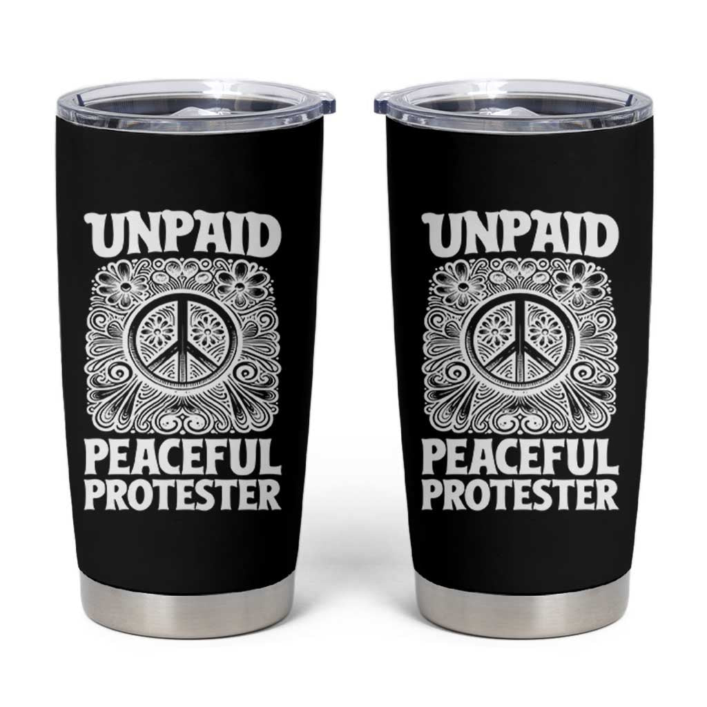 Unpaid Peaceful Protester Vintage Floral Peace Tumbler Cup Hippie Style Activist Retro Anti War Boho Protest