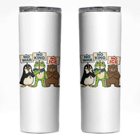 No Wars No Ice No Kings Animal Protest Skinny Tumbler Frog Penguin Bear Resist Human Rights Activist