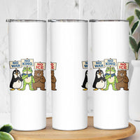 No Wars No Ice No Kings Animal Protest Skinny Tumbler Frog Penguin Bear Resist Human Rights Activist