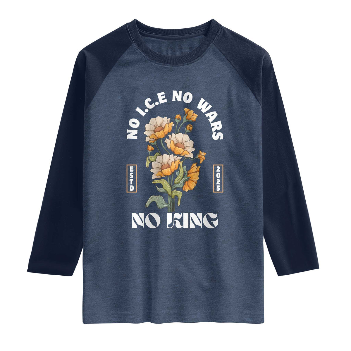 No Wars No ICE No Kings Floral Vintage Raglan Shirt Retro Flower Peaceful Protest Statement