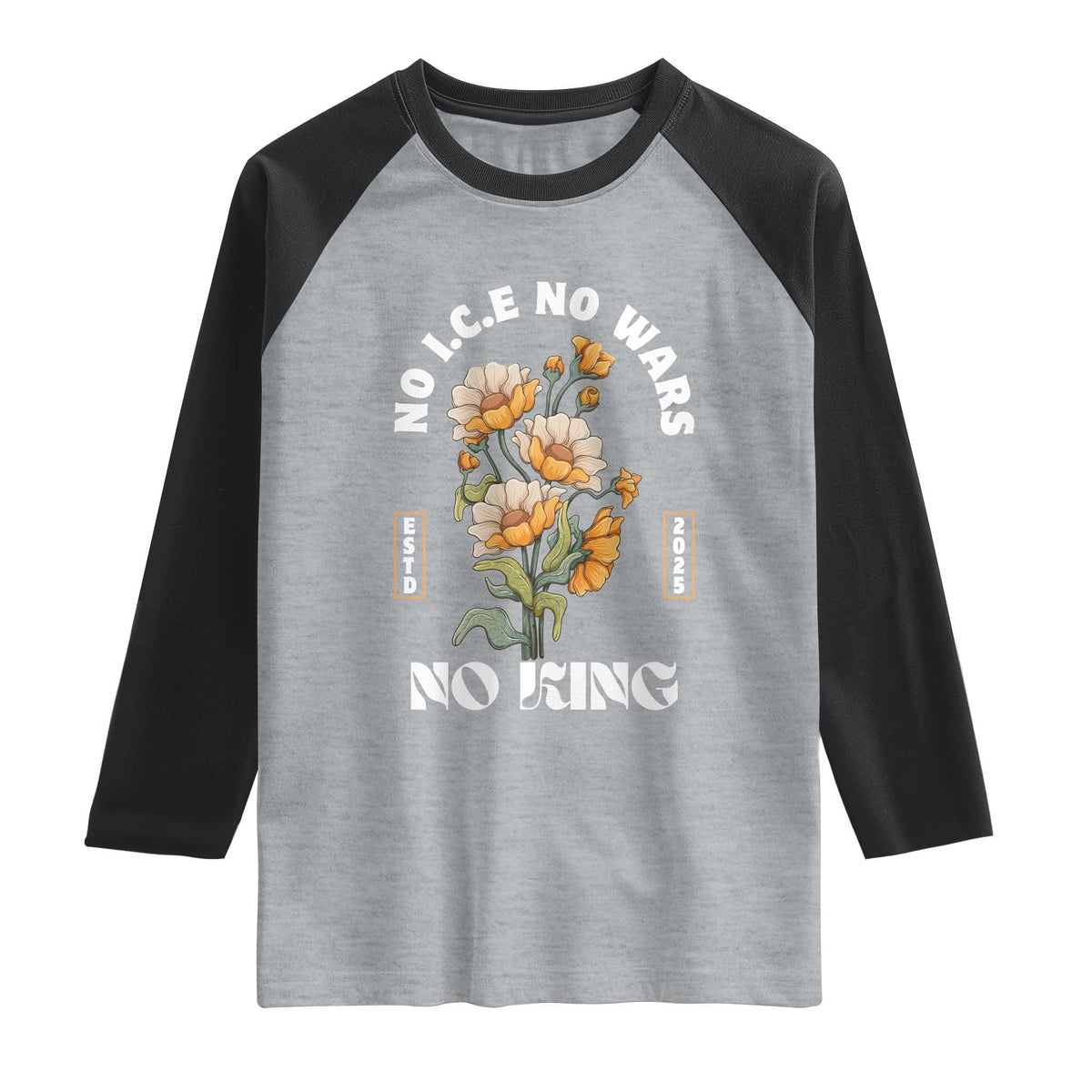 No Wars No ICE No Kings Floral Vintage Raglan Shirt Retro Flower Peaceful Protest Statement