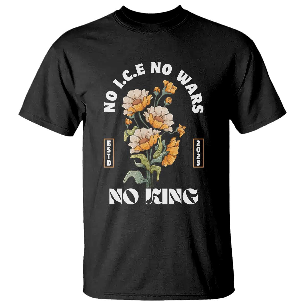 No Wars No ICE No Kings Floral Vintage T Shirt Retro Flower Peaceful Protest Statement