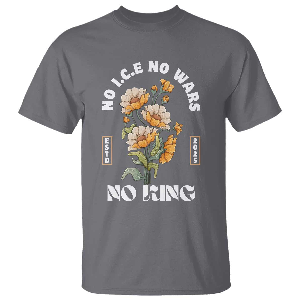 No Wars No ICE No Kings Floral Vintage T Shirt Retro Flower Peaceful Protest Statement