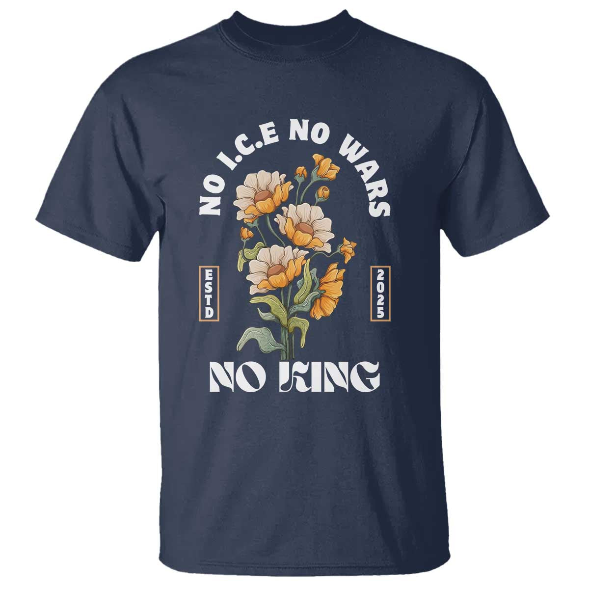 No Wars No ICE No Kings Floral Vintage T Shirt Retro Flower Peaceful Protest Statement
