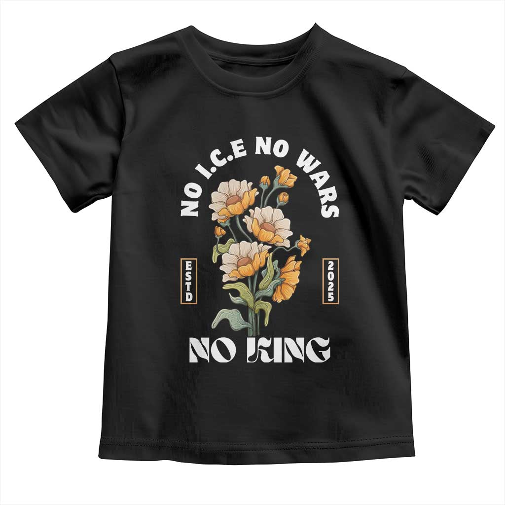 No Wars No ICE No Kings Floral Vintage Toddler T Shirt Retro Flower Peaceful Protest Statement