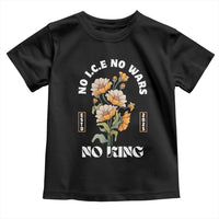 No Wars No ICE No Kings Floral Vintage Toddler T Shirt Retro Flower Peaceful Protest Statement