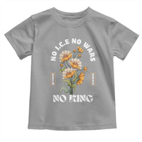 No Wars No ICE No Kings Floral Vintage Toddler T Shirt Retro Flower Peaceful Protest Statement