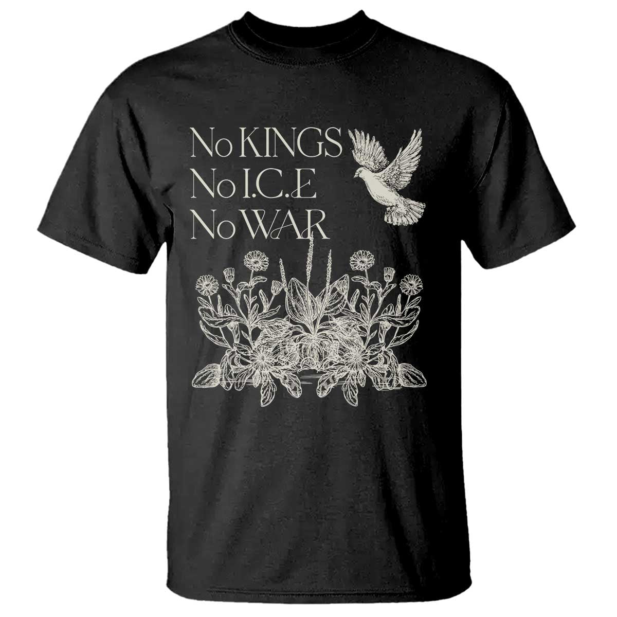 No Wars No Ice No Kings Botanical Dove T Shirt Peace Symbol Anti War Human Rights Protest