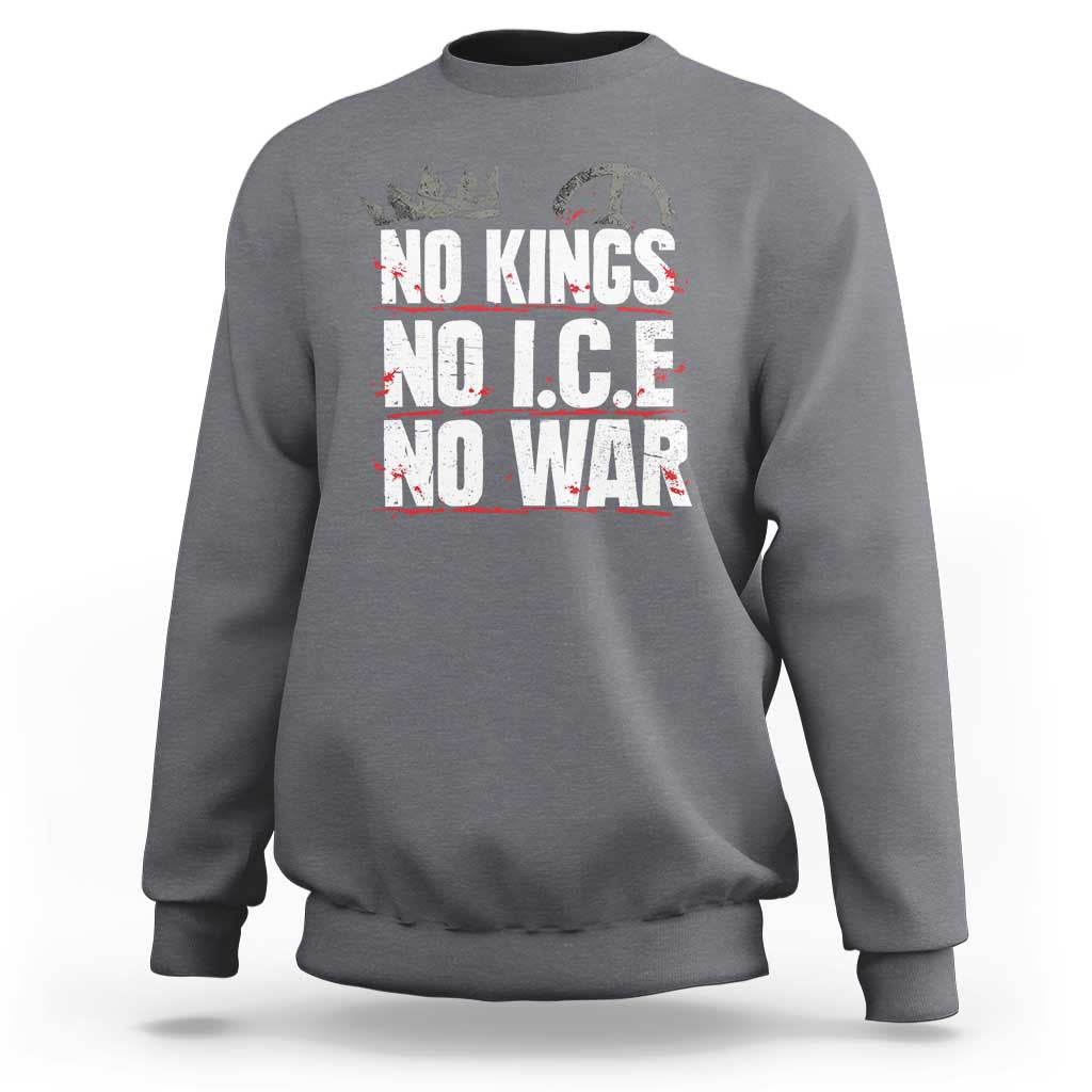 No Kings No Wars No Ice Protest Distressed Sweatshirt No Crown Just Peace Anti War Freedom Supporters