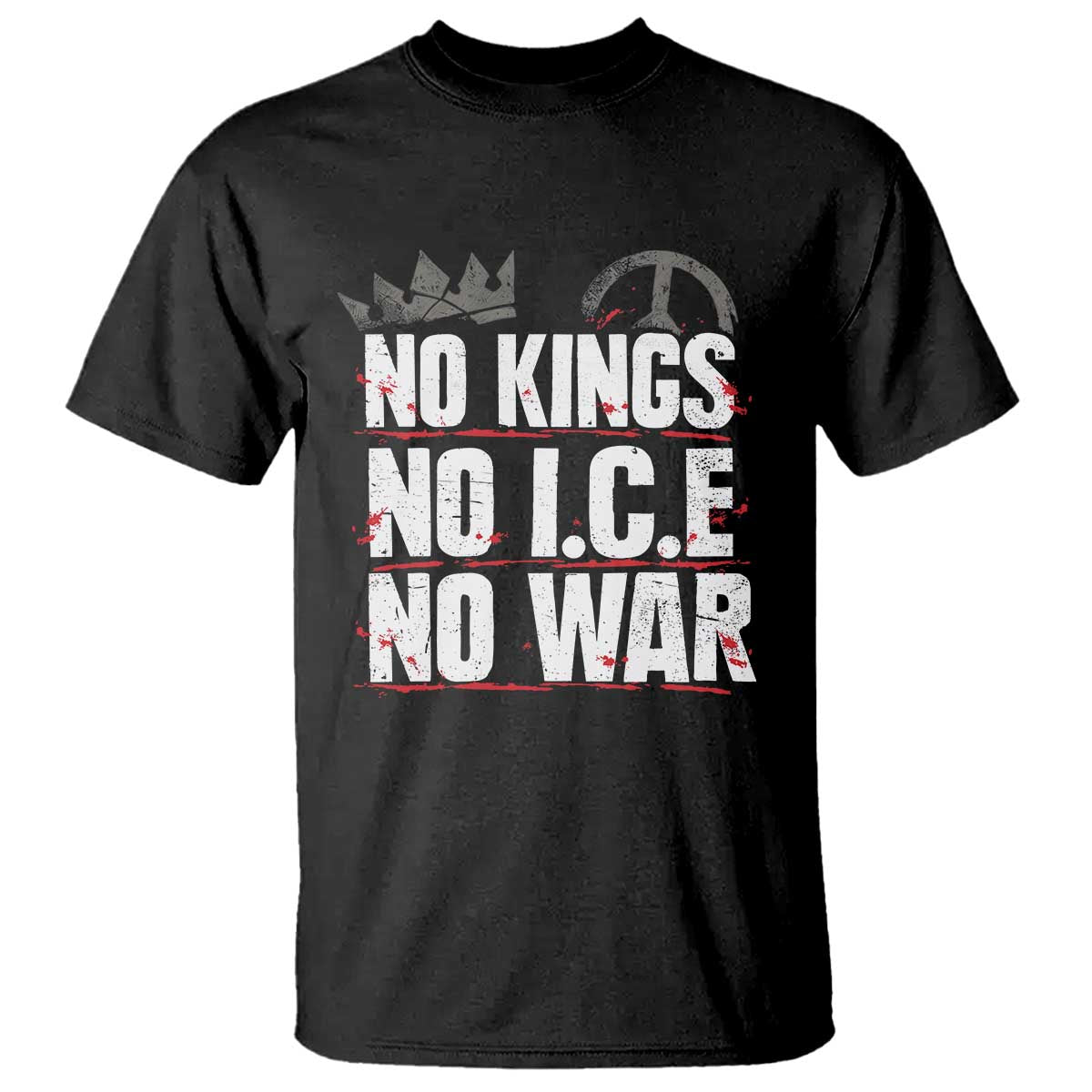 No Kings No Wars No Ice Protest Distressed T Shirt No Crown Just Peace Anti War Freedom Supporters
