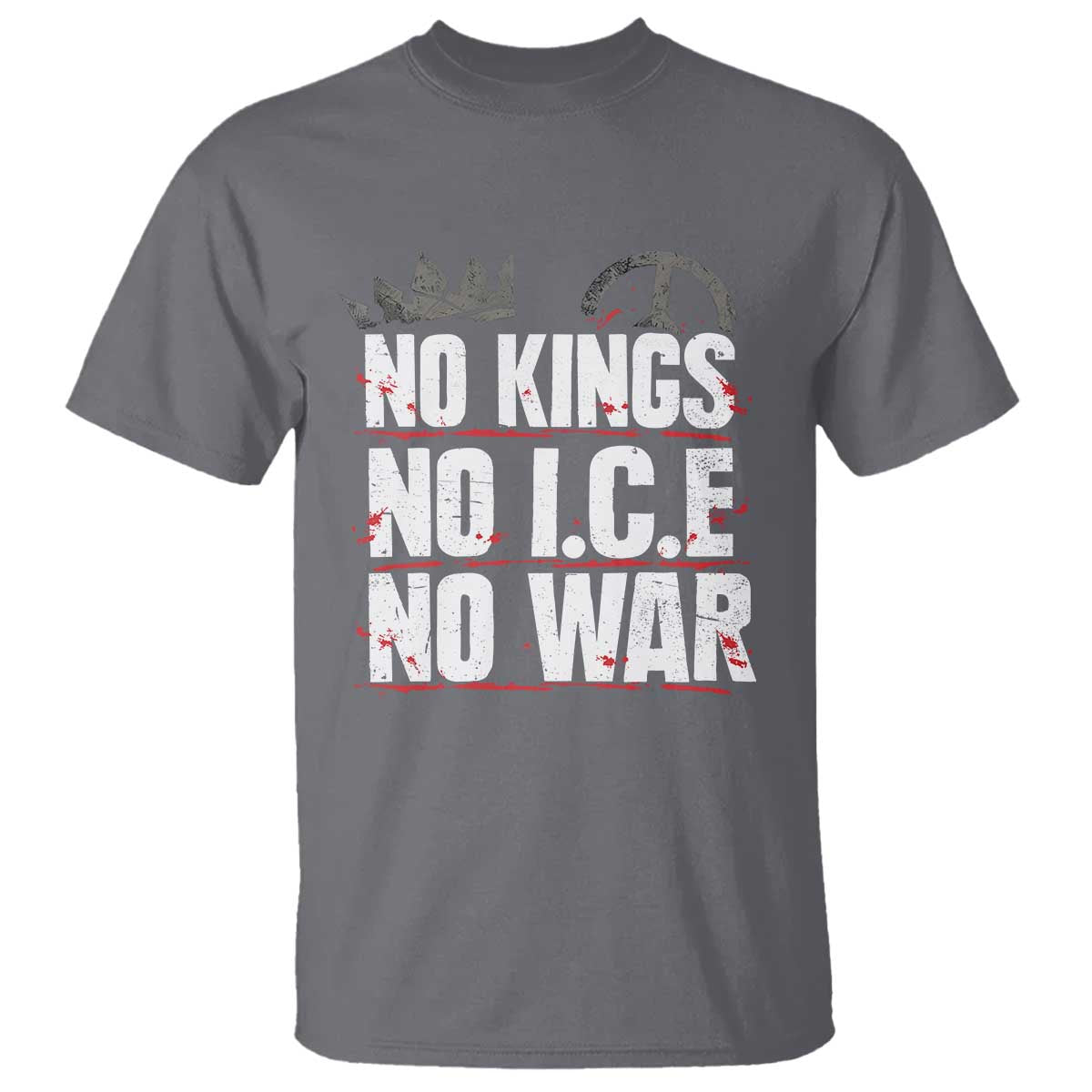 No Kings No Wars No Ice Protest Distressed T Shirt No Crown Just Peace Anti War Freedom Supporters