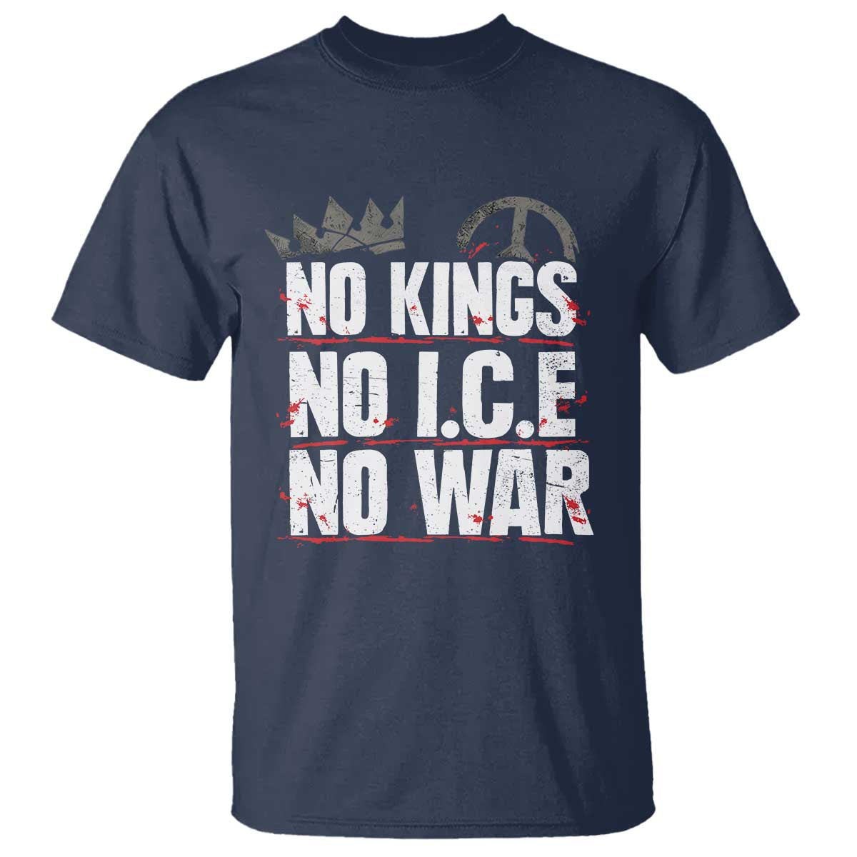 No Kings No Wars No Ice Protest Distressed T Shirt No Crown Just Peace Anti War Freedom Supporters