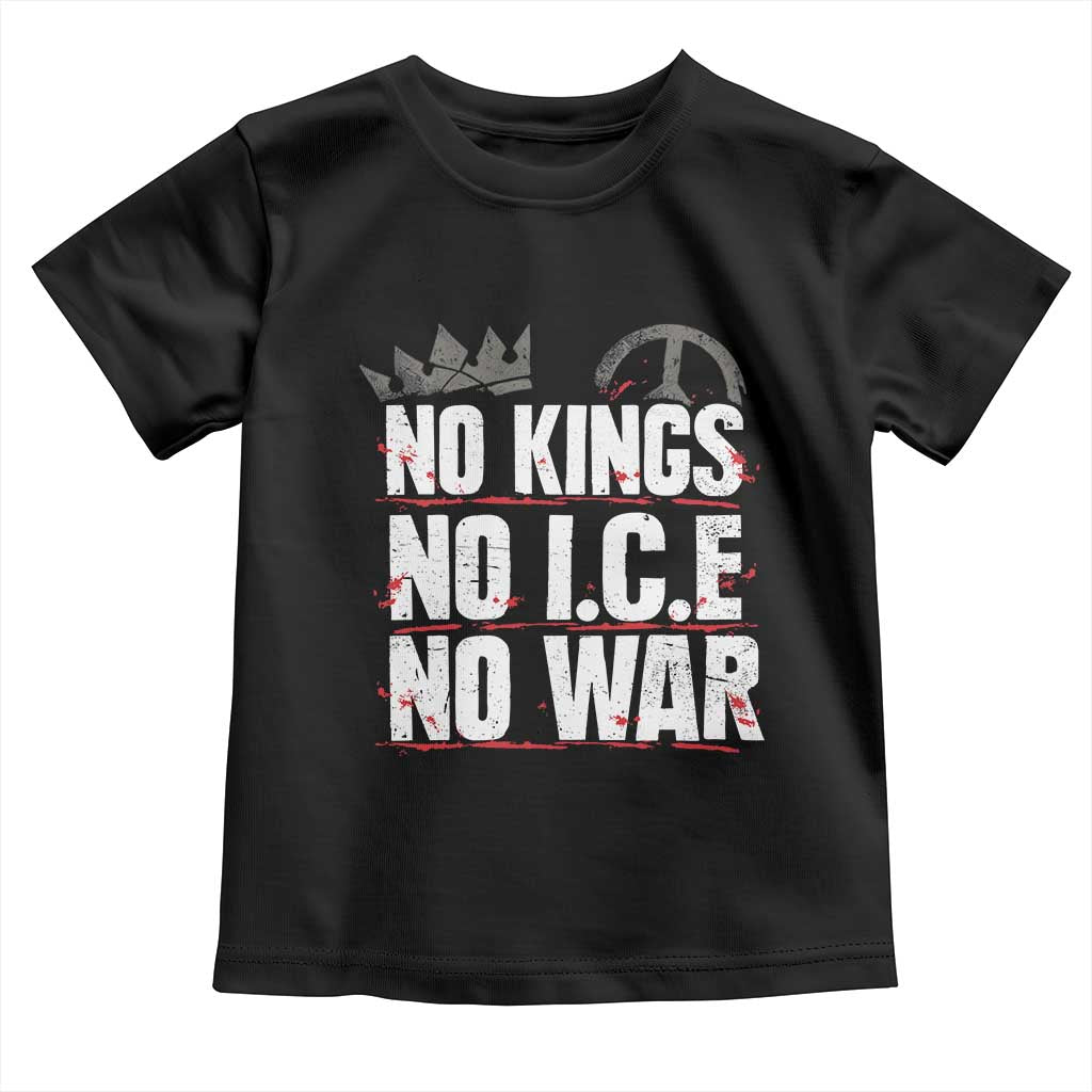 No Kings No Wars No Ice Protest Distressed Toddler T Shirt No Crown Just Peace Anti War Freedom Supporters