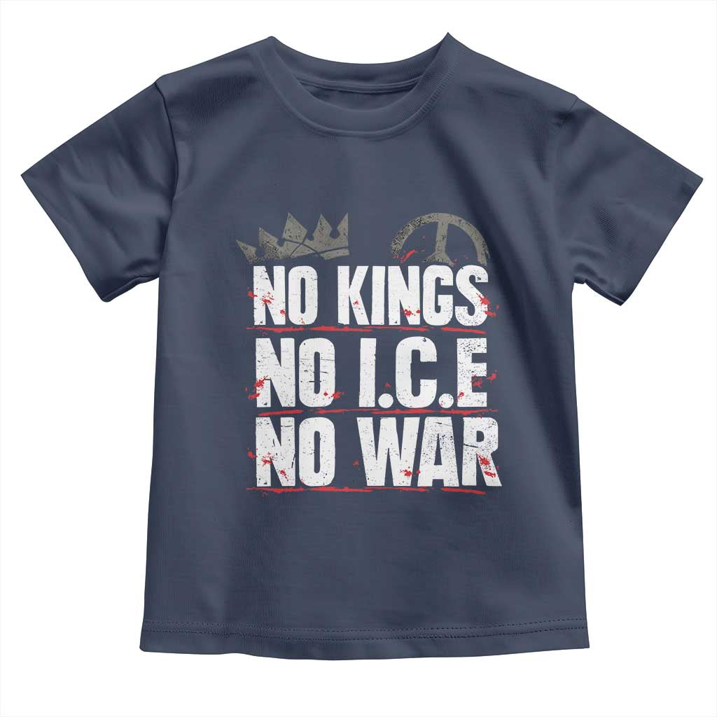 No Kings No Wars No Ice Protest Distressed Toddler T Shirt No Crown Just Peace Anti War Freedom Supporters