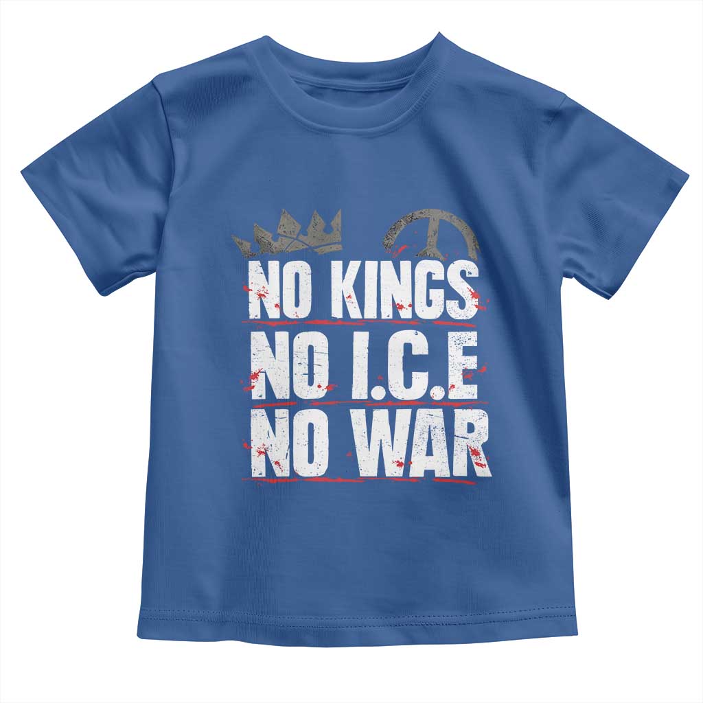 No Kings No Wars No Ice Protest Distressed Toddler T Shirt No Crown Just Peace Anti War Freedom Supporters