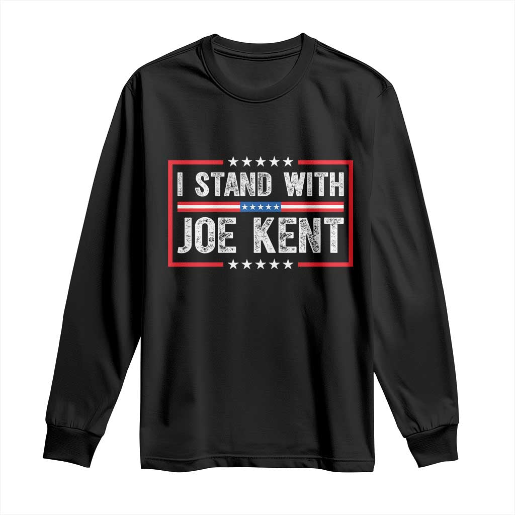 I Stand With Joe Kent Patriotic Support Long Sleeve Shirt American Flag Political Statement