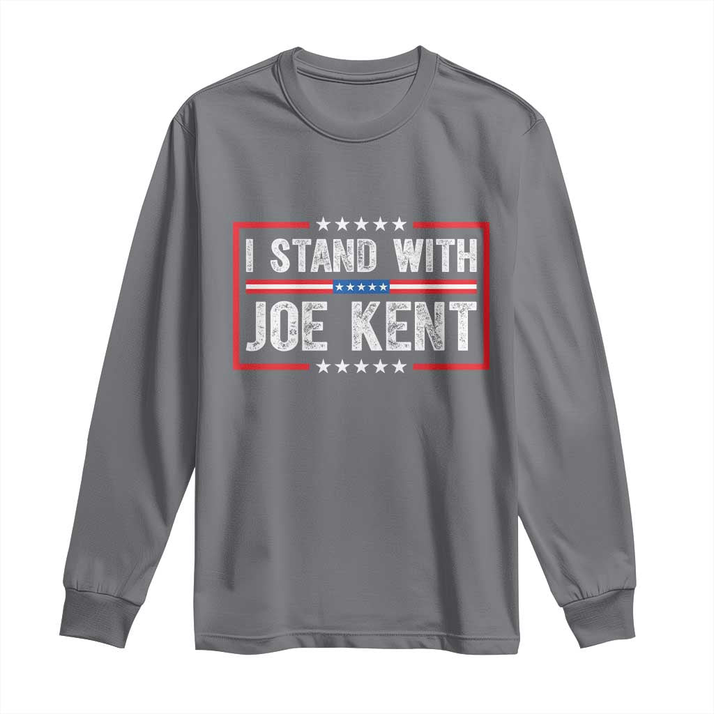 I Stand With Joe Kent Patriotic Support Long Sleeve Shirt American Flag Political Statement