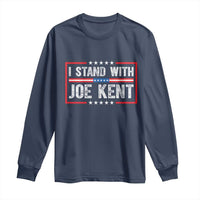 I Stand With Joe Kent Patriotic Support Long Sleeve Shirt American Flag Political Statement