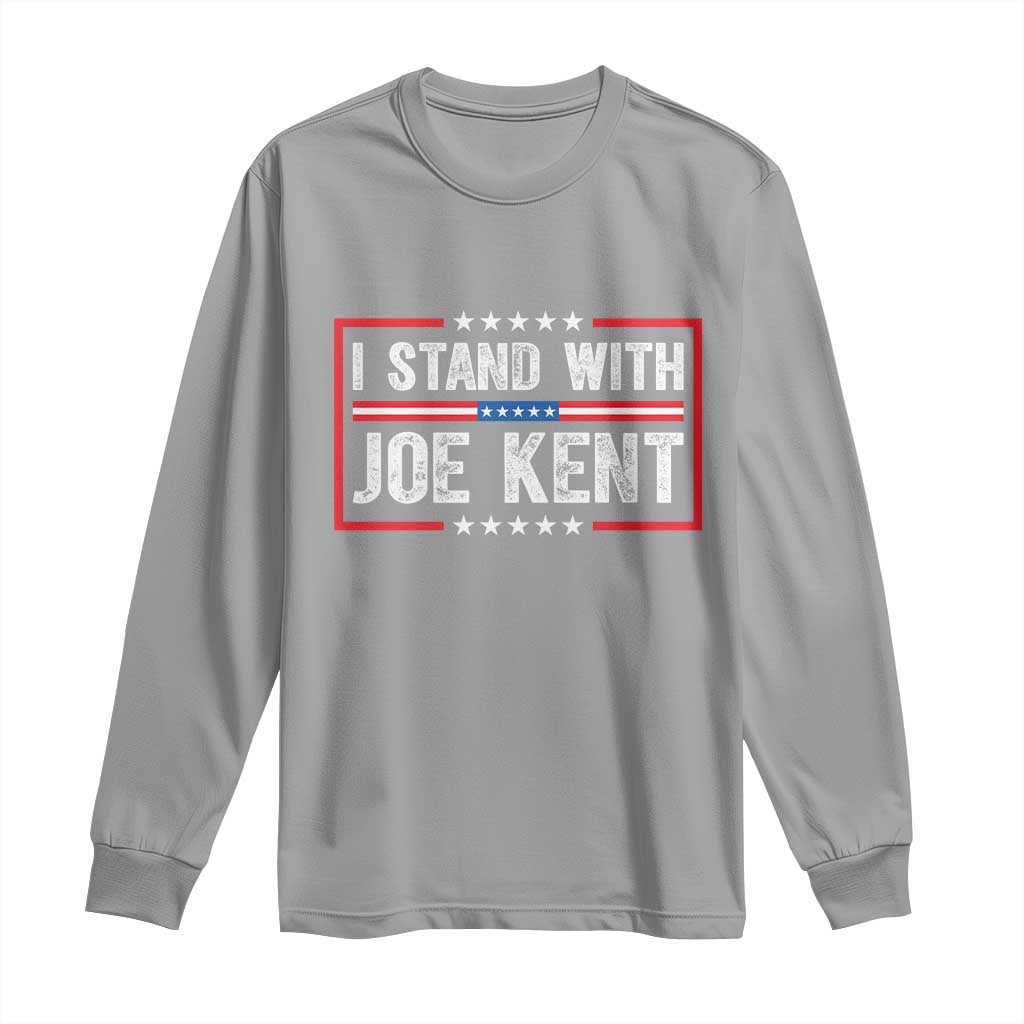 I Stand With Joe Kent Patriotic Support Long Sleeve Shirt American Flag Political Statement