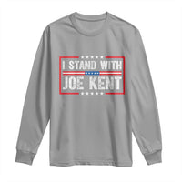 I Stand With Joe Kent Patriotic Support Long Sleeve Shirt American Flag Political Statement