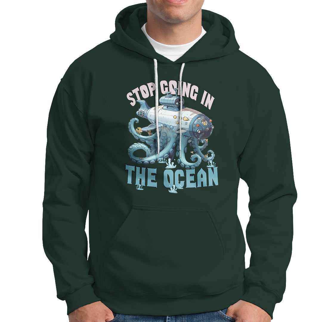Octopus and Submarine Hoodie Stop Going In The Ocean - Wonder Print Shop