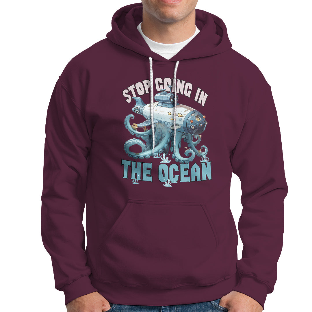 Octopus and Submarine Hoodie Stop Going In The Ocean - Wonder Print Shop