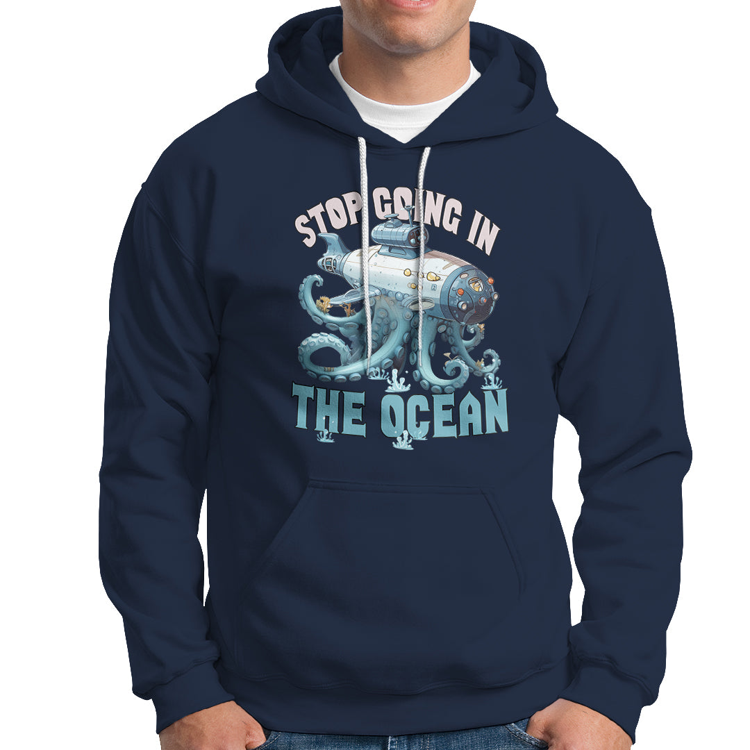 Octopus and Submarine Hoodie Stop Going In The Ocean - Wonder Print Shop