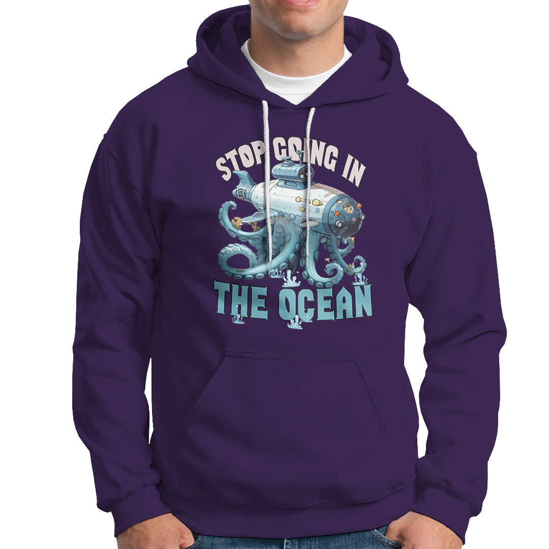 Octopus and Submarine Hoodie Stop Going In The Ocean - Wonder Print Shop