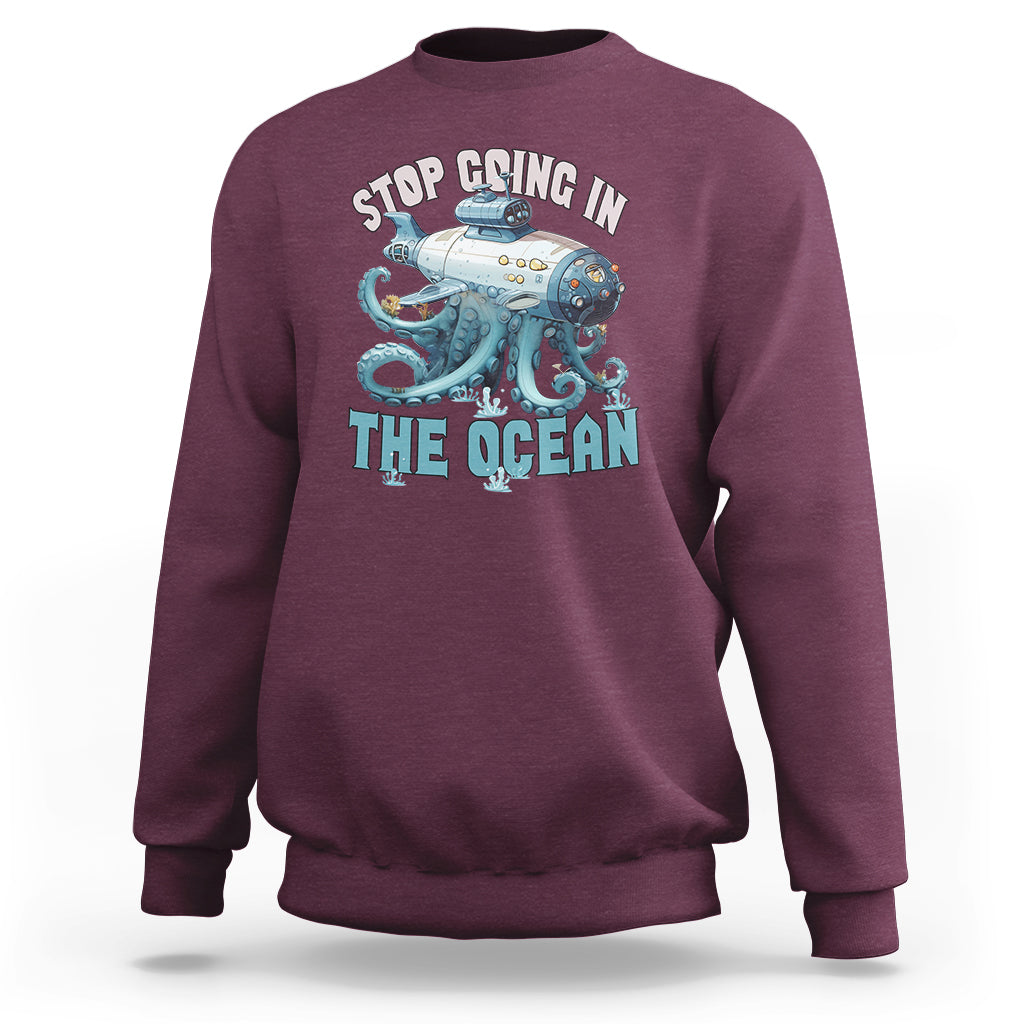 Octopus and Submarine Sweatshirt Stop Going In The Ocean - Wonder Print Shop
