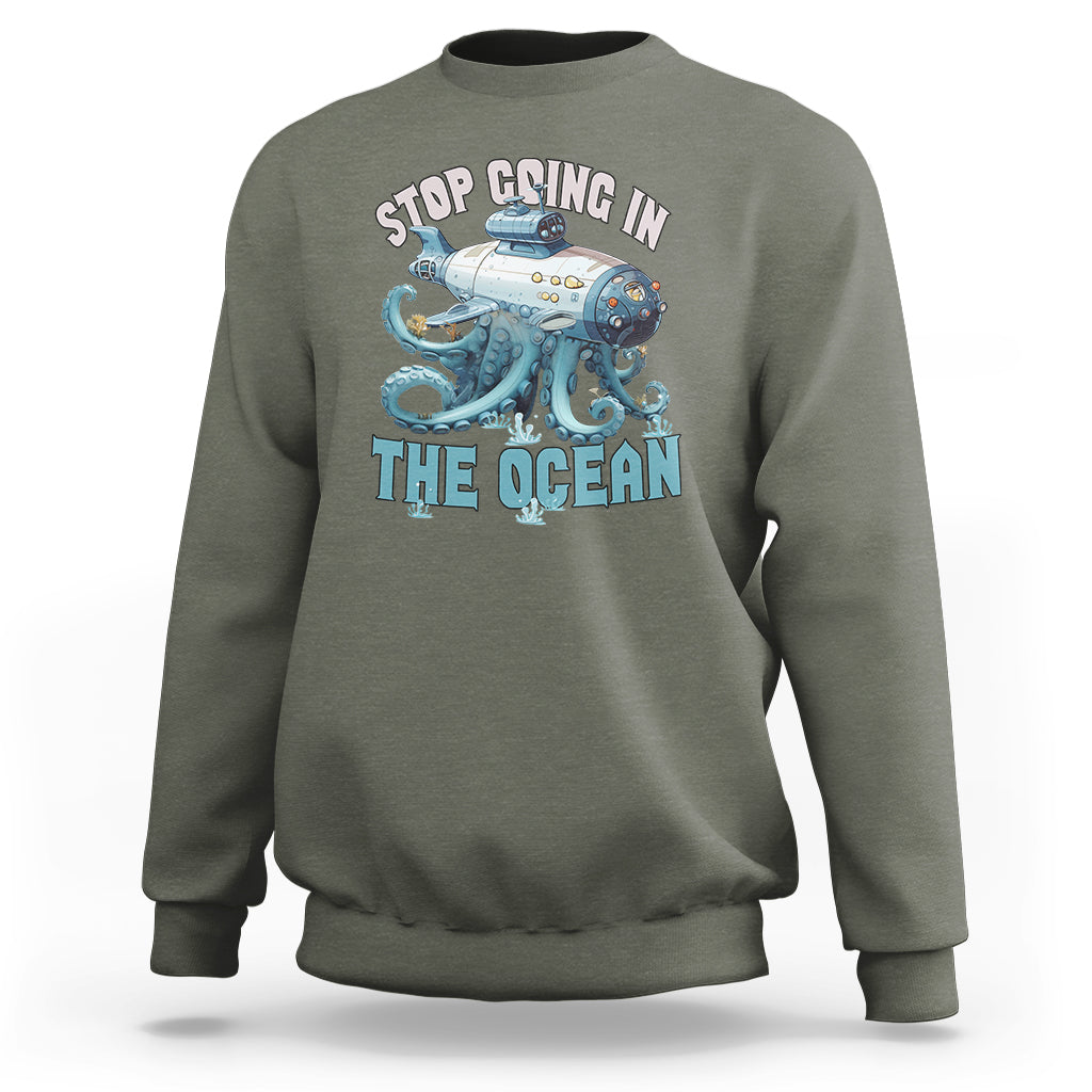 Octopus and Submarine Sweatshirt Stop Going In The Ocean - Wonder Print Shop
