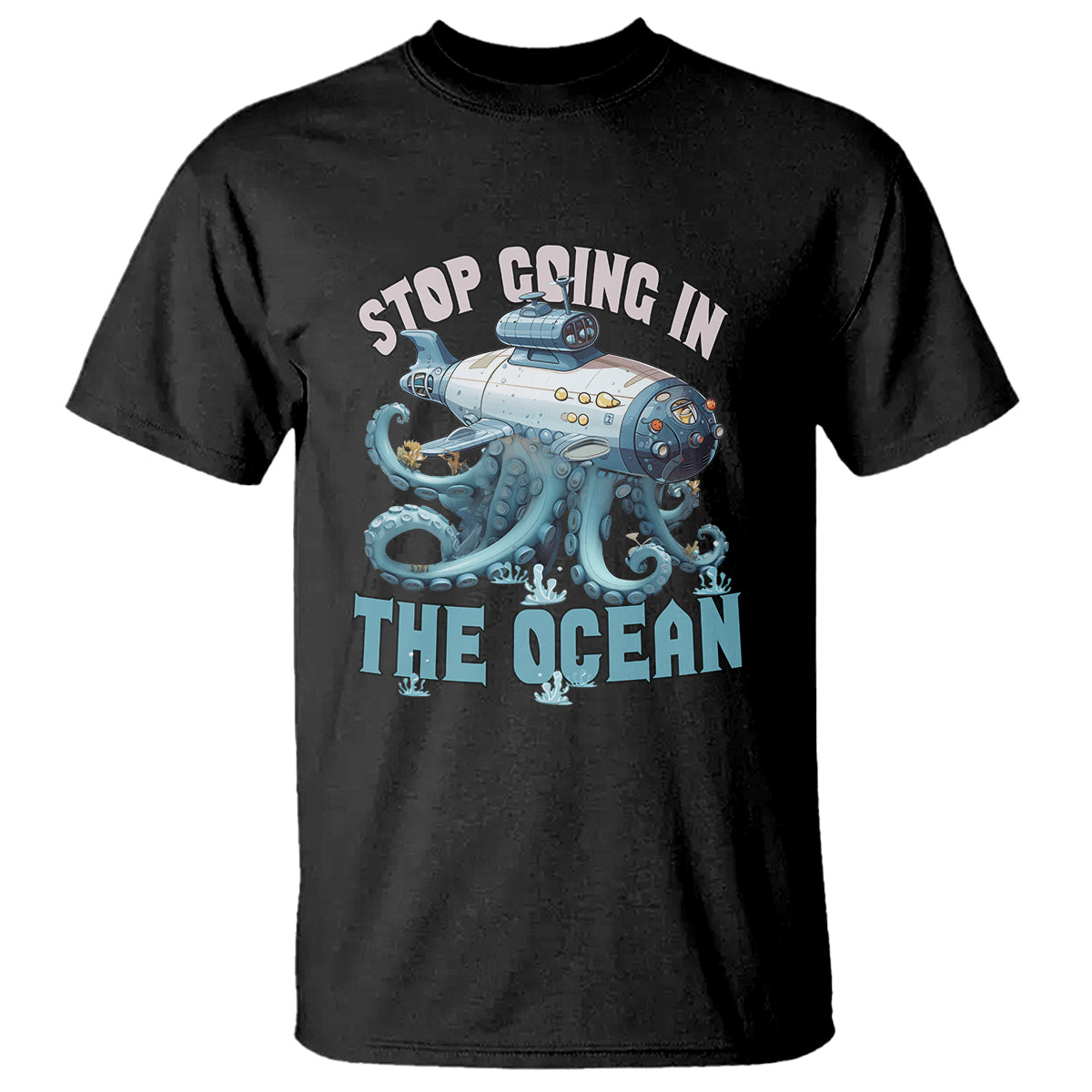 Octopus and Submarine T Shirt Stop Going In The Ocean - Wonder Print Shop