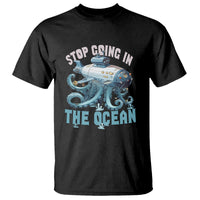 Octopus and Submarine T Shirt Stop Going In The Ocean - Wonder Print Shop