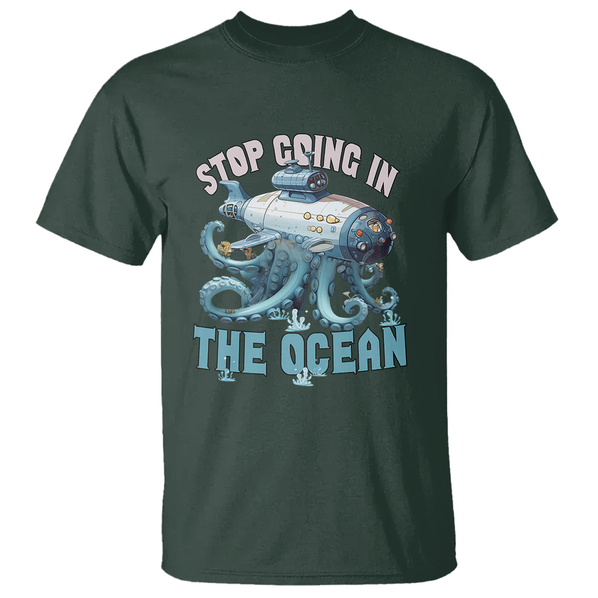 Octopus and Submarine T Shirt Stop Going In The Ocean - Wonder Print Shop