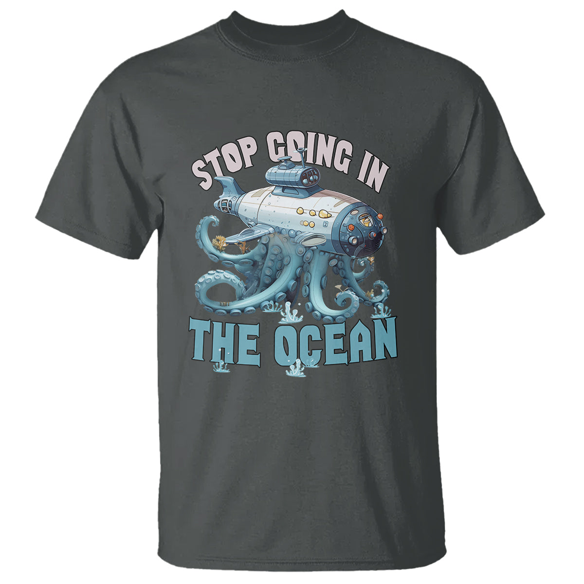 Octopus and Submarine T Shirt Stop Going In The Ocean - Wonder Print Shop