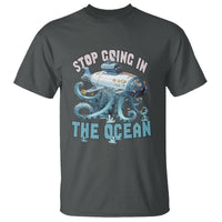 Octopus and Submarine T Shirt Stop Going In The Ocean - Wonder Print Shop