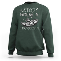 Submarine Sweatshirt Stop Going In The Ocean - Wonder Print Shop